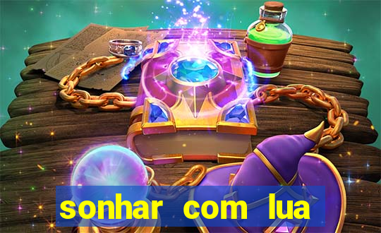 sonhar com lua jogo do bicho